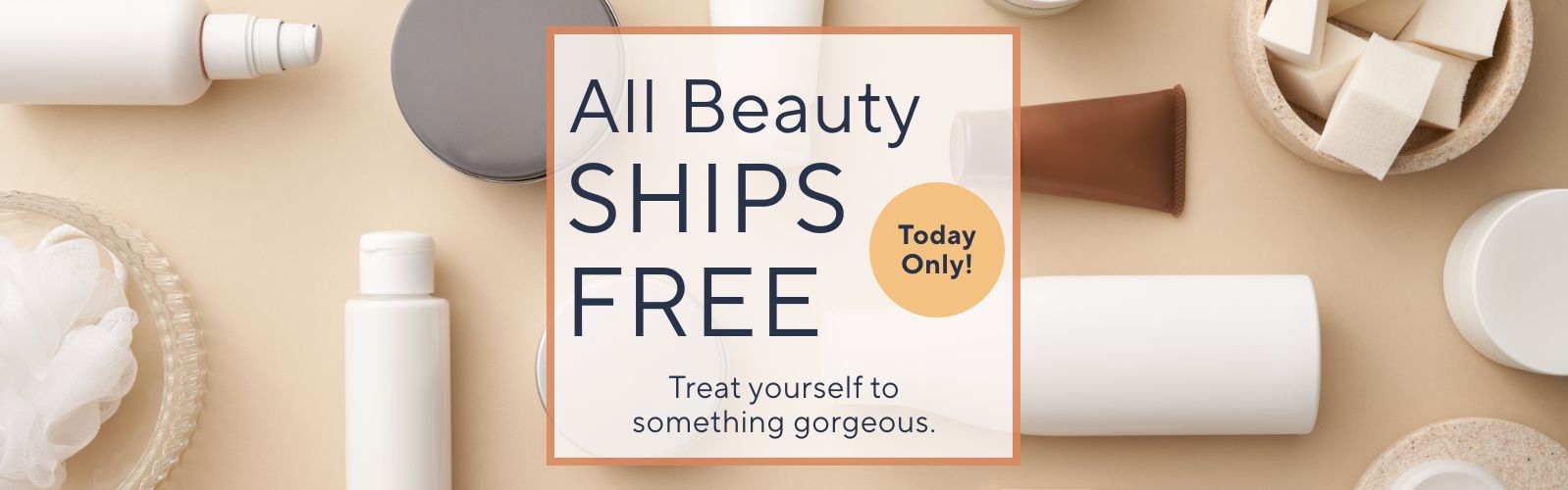 Today Only! All Beauty Ships Free.  Treat yourself to something gorgeous.