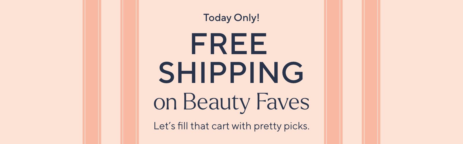 Today Only! Free Shipping on Beauty Faves. Let's fill that cart with pretty picks. 