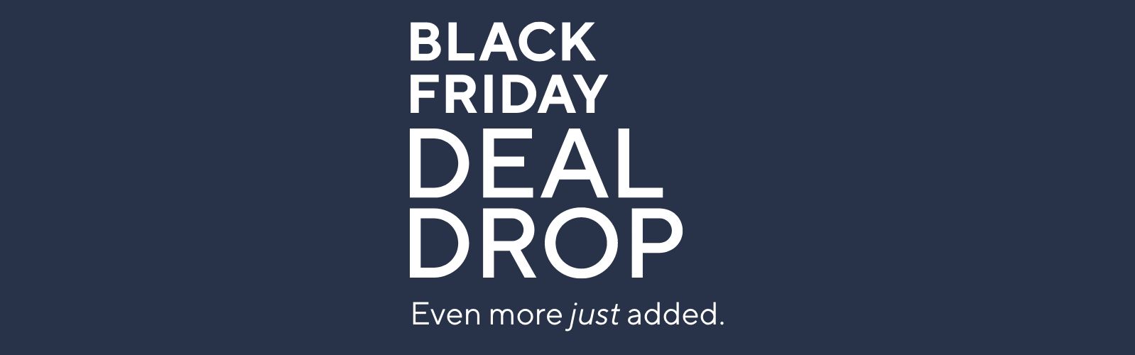 Black Friday Deal Drop - Even more just added.