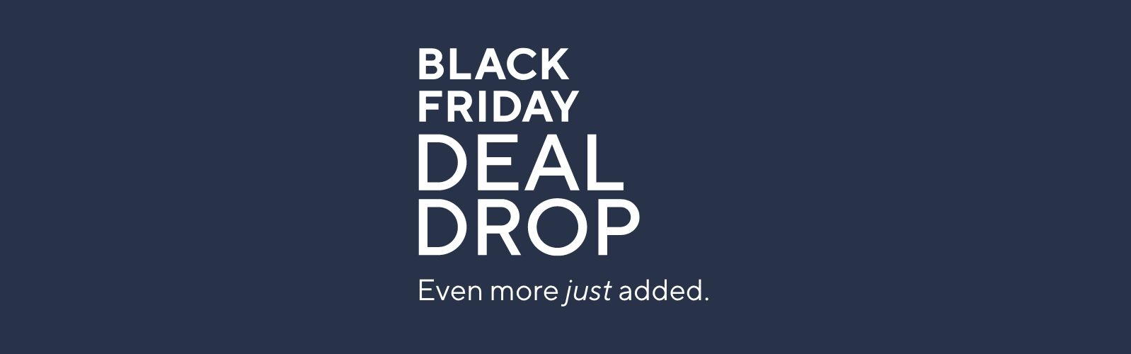 Black Friday Deal Drop - Even more just added.