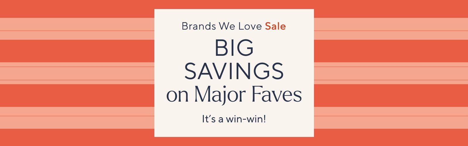 Brands We Love Sale: Big Savings on Major Faves. It's a win-win!
