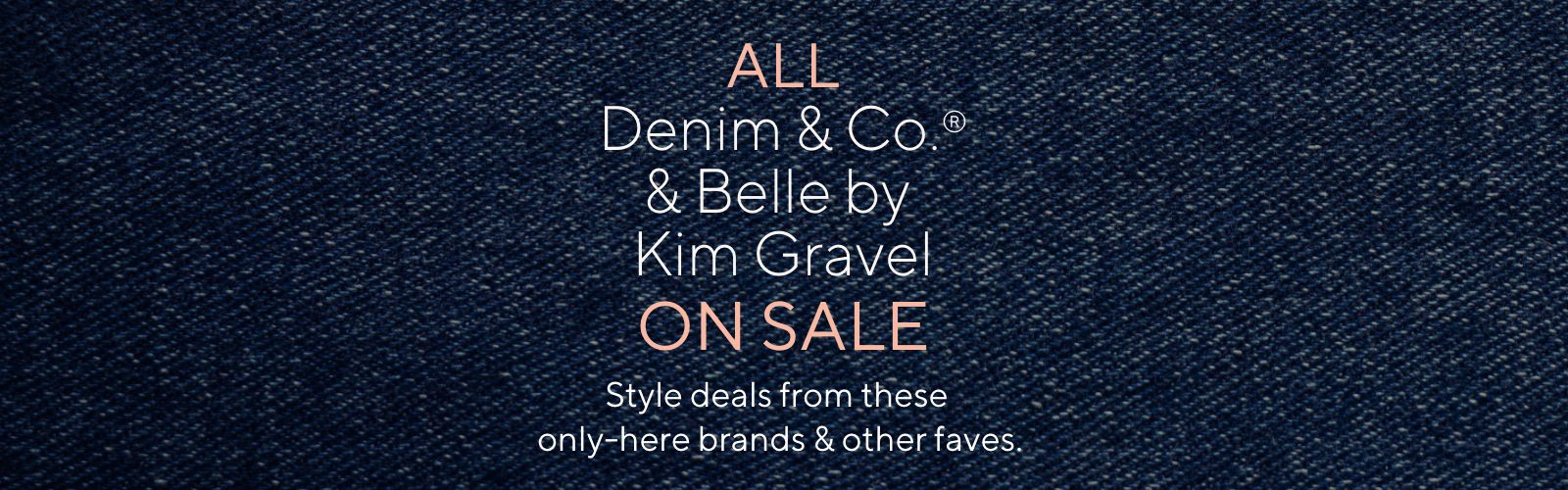 All Denim & Co.® & Belle by Kim Gravel on Sale - Style deals from these only-here brands & other faves.