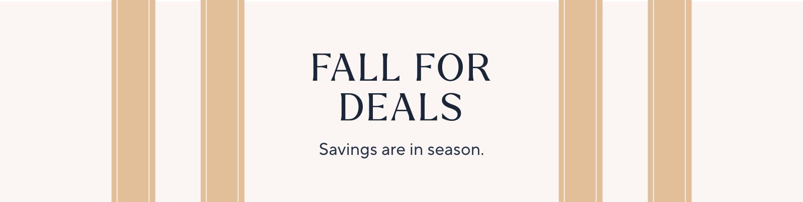 Fall for Deals - Savings are in season.
