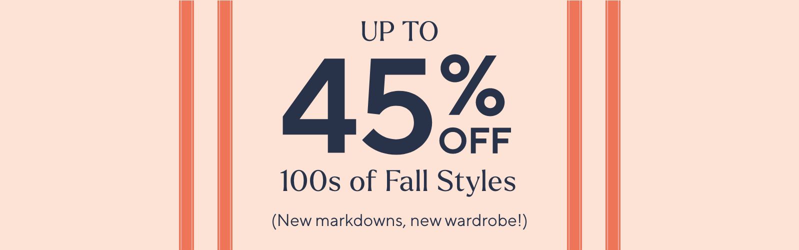Up to 45% Off 100s of Fall Styles (New markdowns, new wardrobe!)