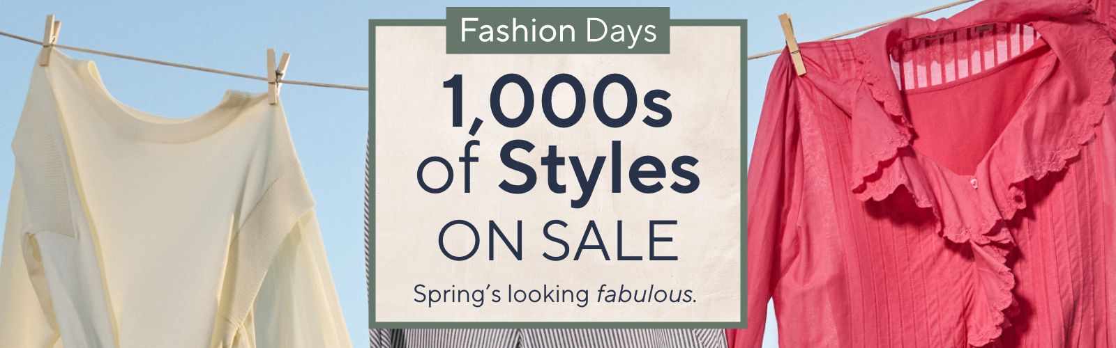 Fashion Days - 1,000s of Styles on Sale. Spring's looking fabulous.