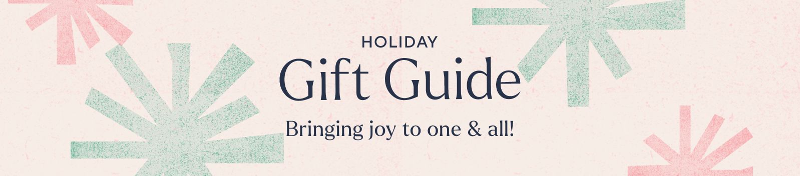 Holiday Gift Guide - Bringing joy to one & all!