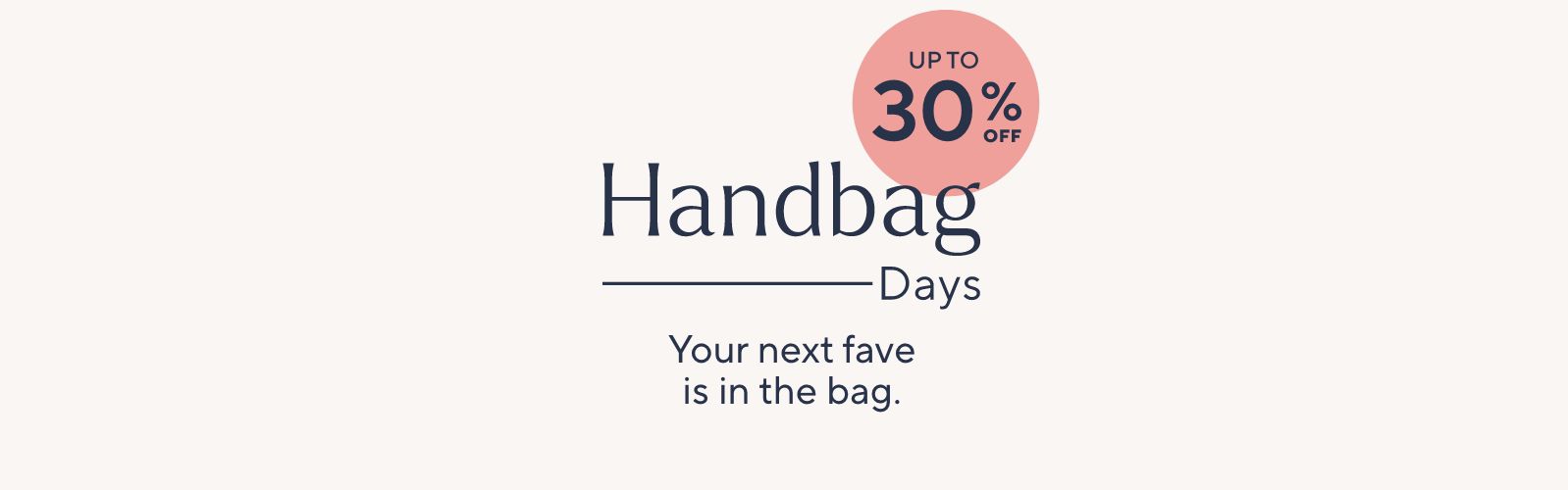 Handbag Days: Your next fave is in the bag. Up to 30% Off.
