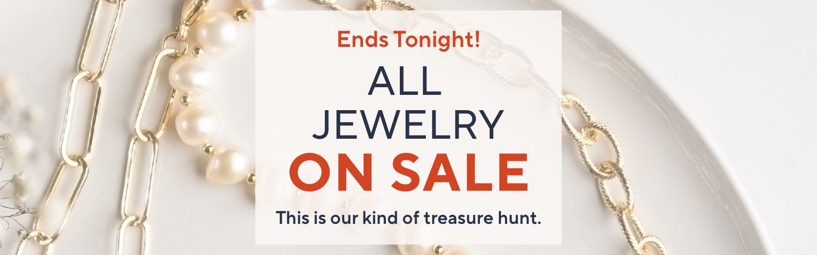 Ends Tonight! All Jewelry on Sale. This is our kind of treasure hunt.