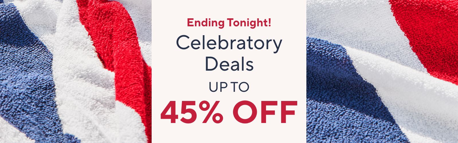 Ending Tonight! Celebratory Deals Up to 45% Off.