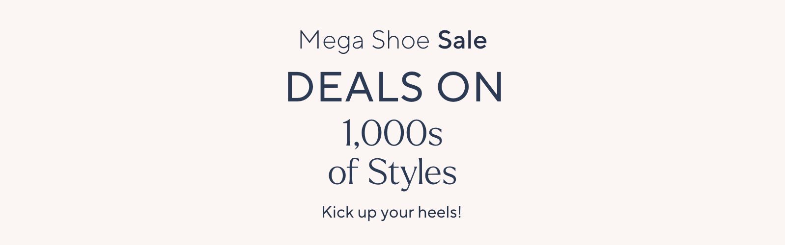 Mega Shoe Sale: Deals on 1,000s of Styles. Kick up your heels!