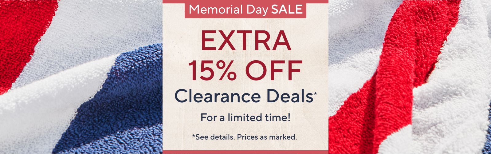 Memorial Day Sale: Extra 15% Off Clearance Deals* For a limited time! *See details. Prices as marked.