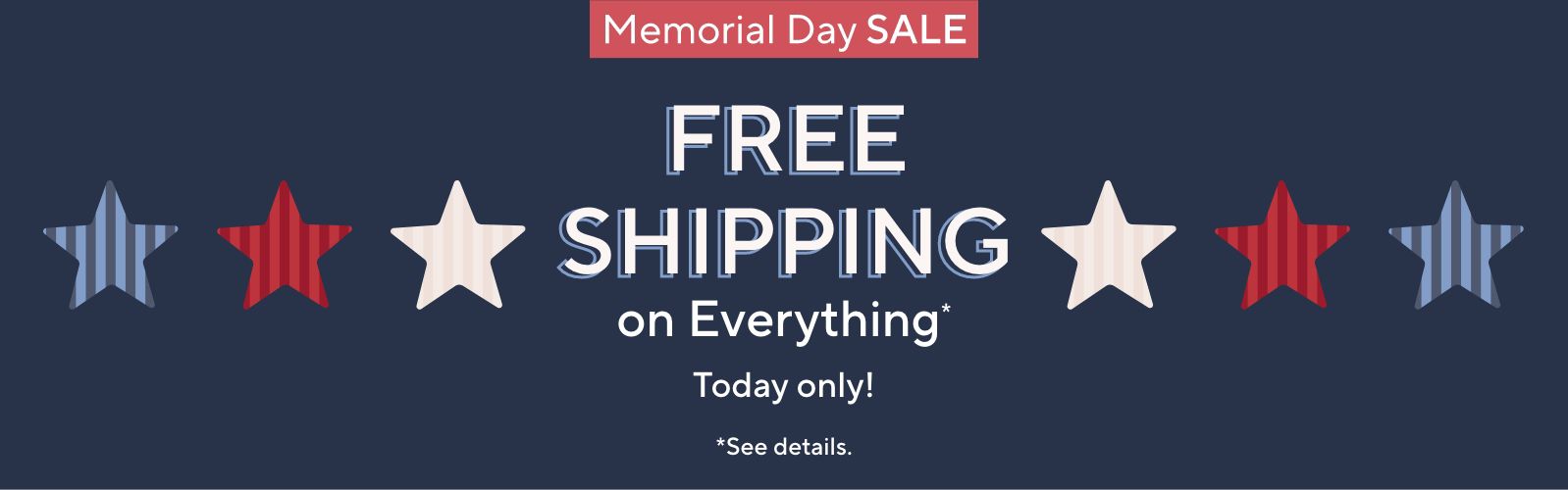 Memorial Day Sale: Free Shipping on Everything* Today only!  *See details.