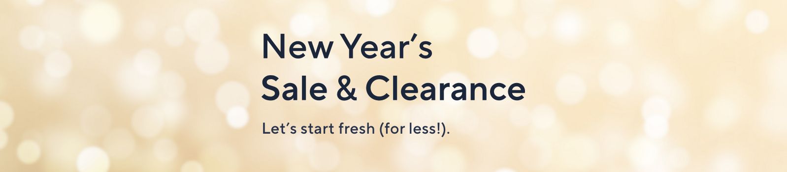 New Year's Sale & Clearance - Let’s start fresh (for less!). 	