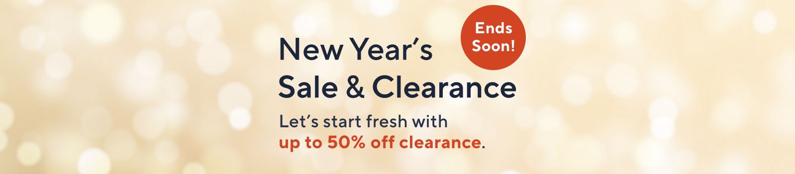 Ends Soon! New Year's Sale & Clearance - Let’s start fresh with up to 50% off clearance.