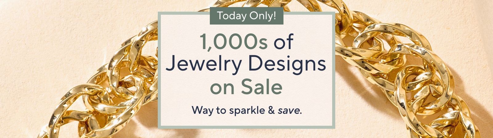 Today Only! 1,000s of Jewelry Designs on Sale: Way to sparkle & save.