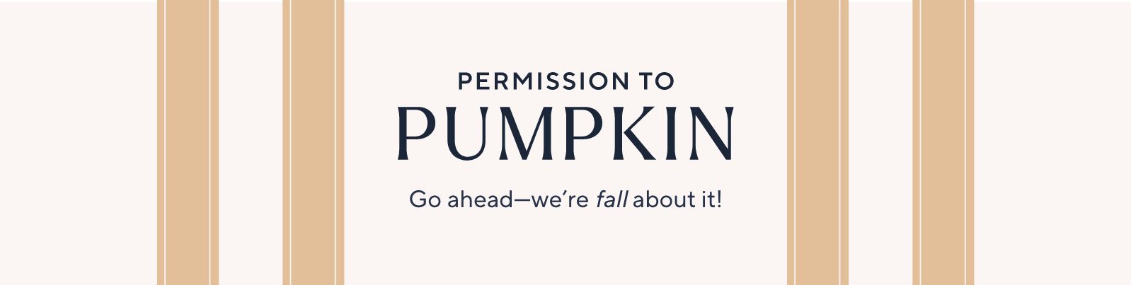 Permission to Pumpkin - Go ahead—we're fall about it!