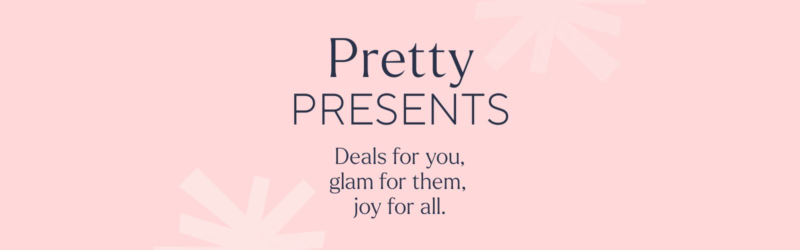 Pretty Presents - Deals for you, glam for them, joy for all.