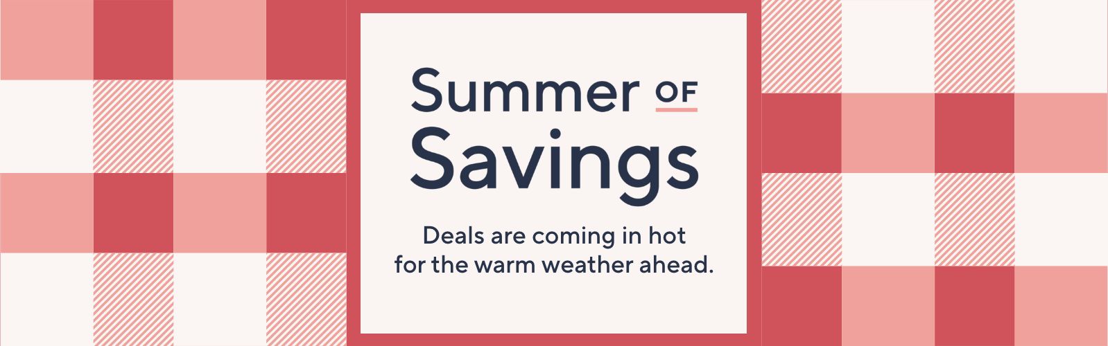 Summer of Savings Deals are coming in hot for the warm weather ahead.