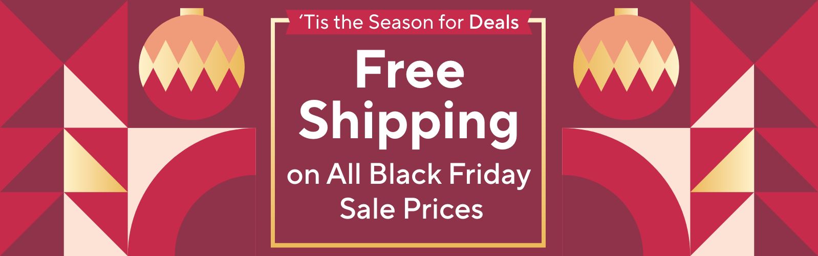 ’Tis the Season for Deals - Free Shipping on All Black Friday Sale Prices