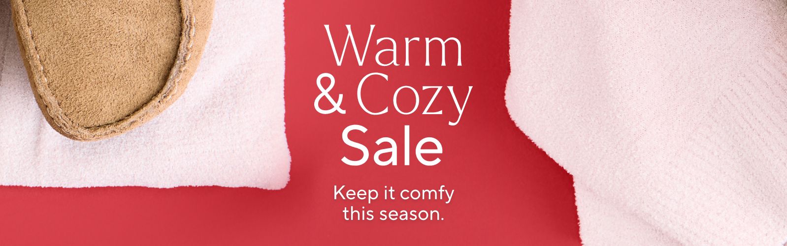 Warm & Cozy Sale: Keep it comfy this season. 