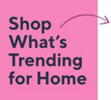 Shop What’s Trending for Home