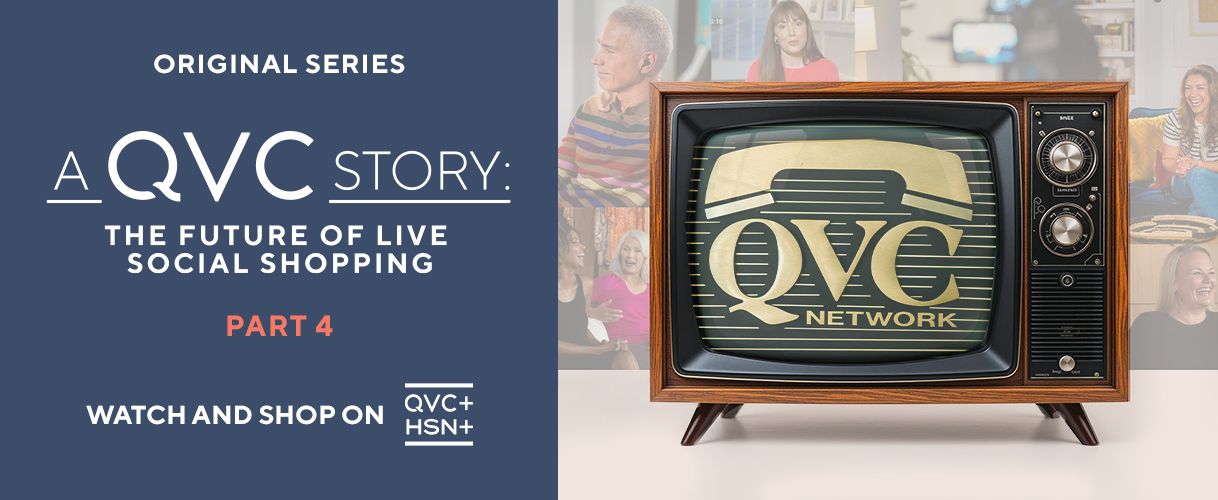 Original Series. A QVC Story: The Future of Live Social Shopping, Part 4. Watch and Shop on QVC+ and HSN+. 
