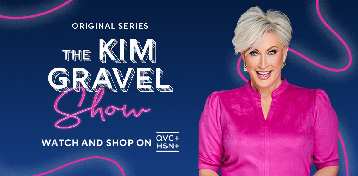 Original Series: The Kim Gravel Show.  Watch and Shop on QVC+ and HSN+.