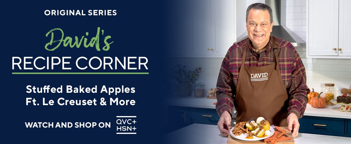Original Series. David's Recipe Corner: Stuffed Baked Apples Ft. Le Creuset & More. Watch and Shop on QVC+ and HSN+. Watch and Shop on QVC+ and HSN+.