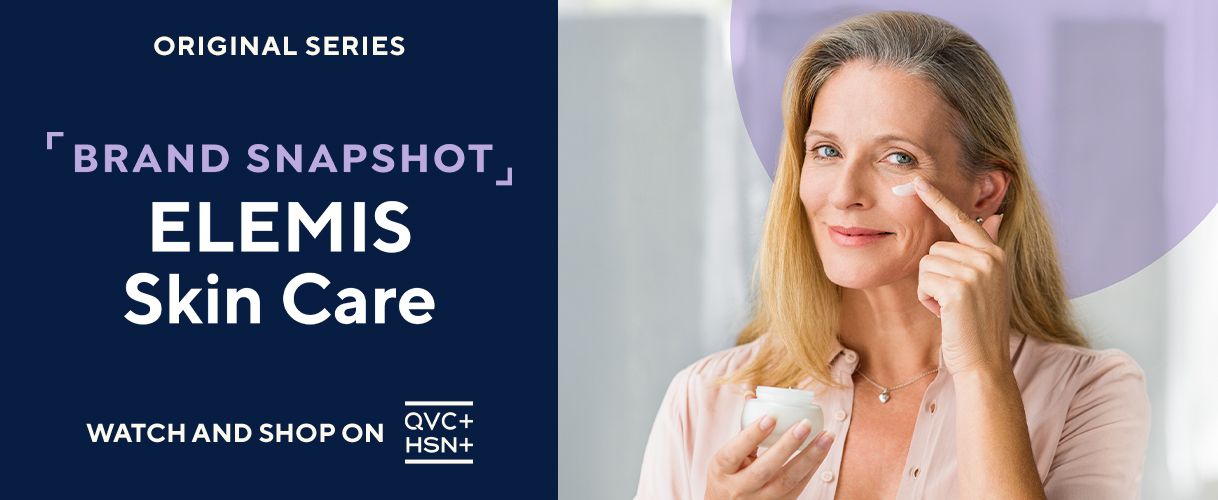 Original Series. Brand Snapshot: ELEMIS Skin Care. Watch and Shop on QVC+ and HSN+. 