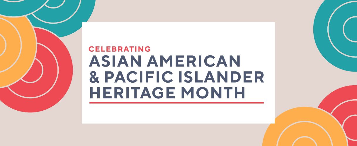 Celebrating Asian American & Pacific Islander Heritage Month