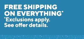Free Shipping on everything. Exclusions apply. See offer details.