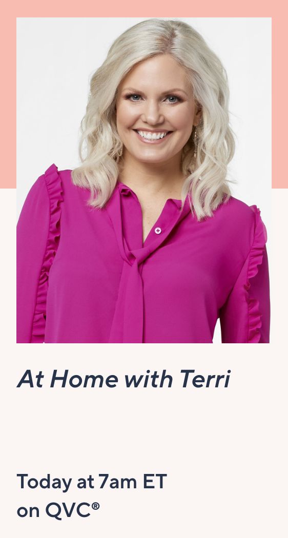 At Home with Terri Today at 7am ET on QVC®