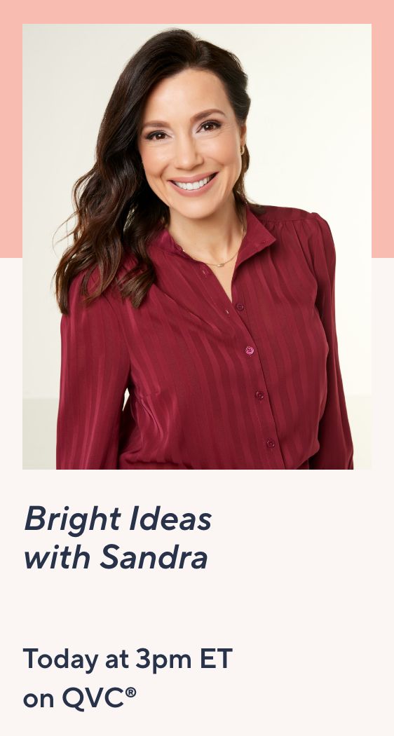 Bright Ideas with Sandra Today at 3pm ET on QVC®