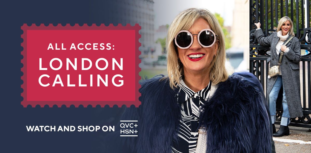 All Access: London Calling. Watch and Shop on QVC+ and HSN+.