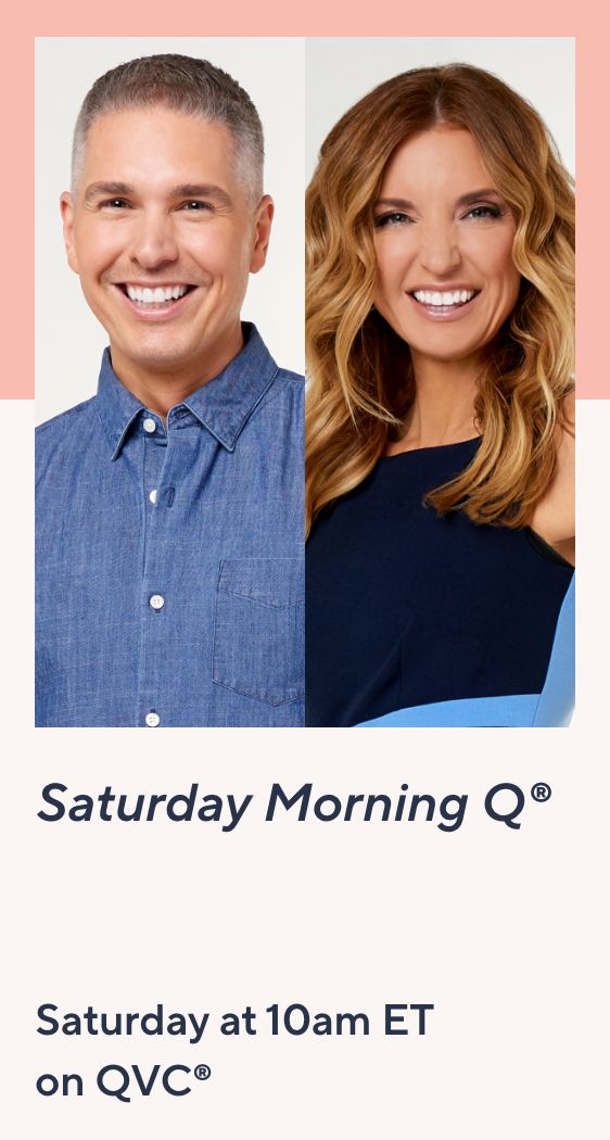 Saturday Morning Q® Saturday at 10am ET on QVC®