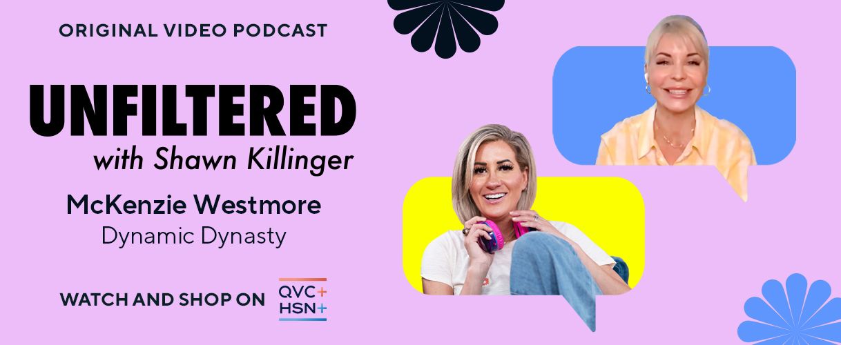 Original Video Podcast. Unfiltered with Shawn Killinger: McKenzie Westmore, Dynamic Dynasty. Watch and Shop on QVC+ and HSN+.