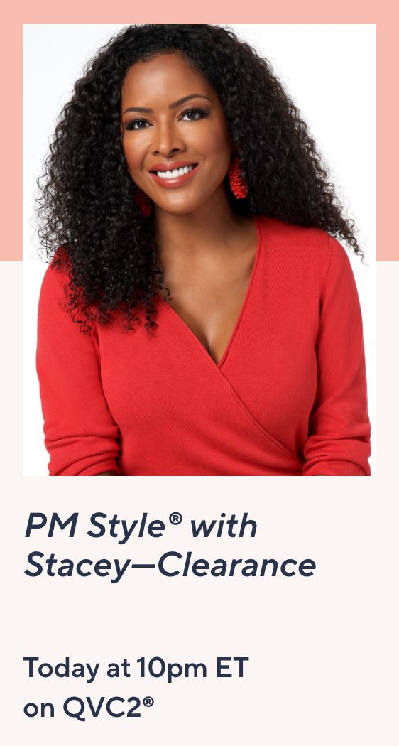 PM Style® with Stacey—Clearance Today at 10pm ET on QVC2® 