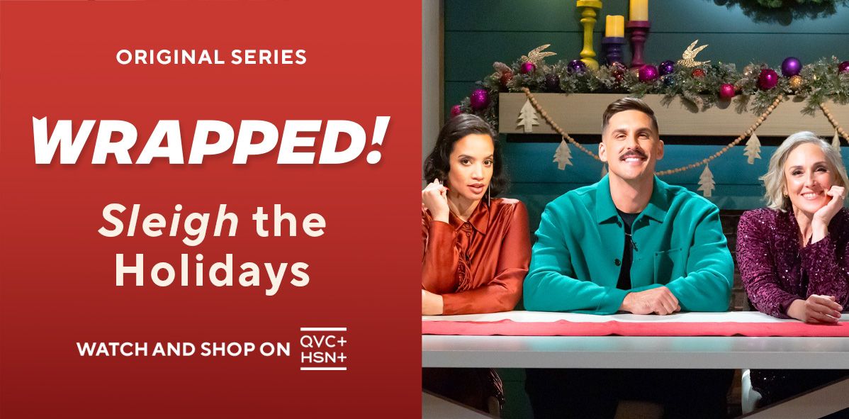 Original Series: Wrapped! Sleigh the Holidays. Watch and Shop on QVC+ and HSN+. 