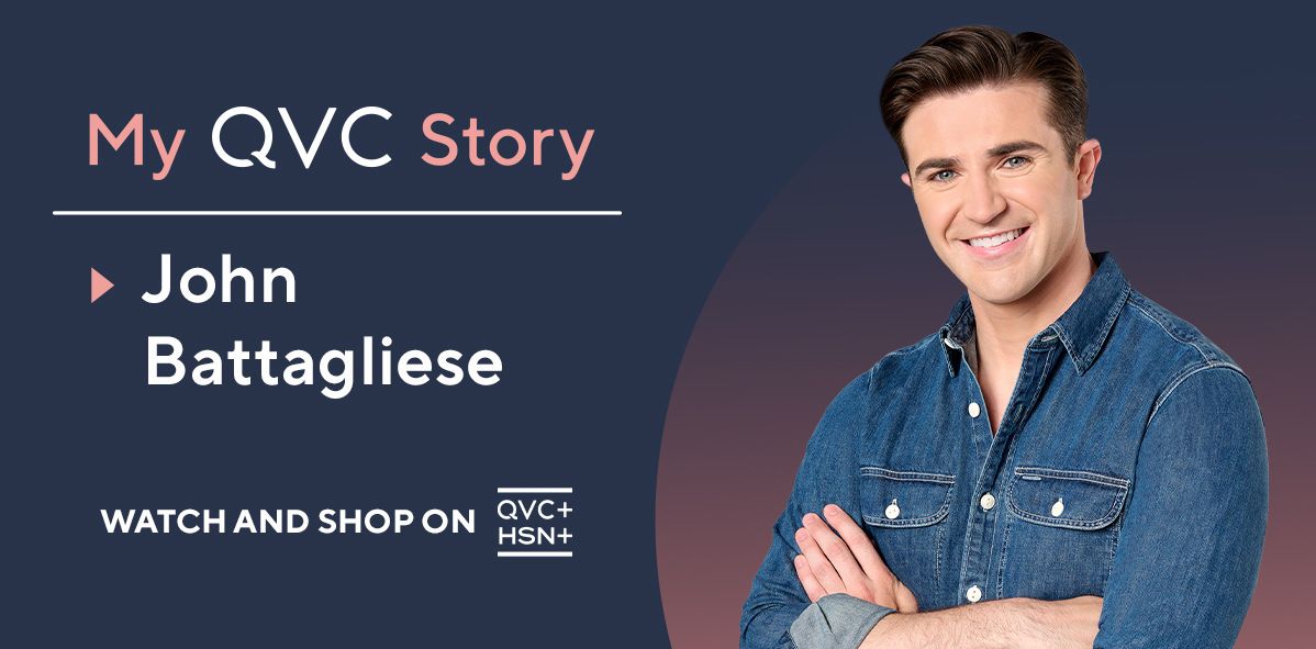 My QVC Story: John Battagliese. Watch and Shop on QVC+ and HSN+.