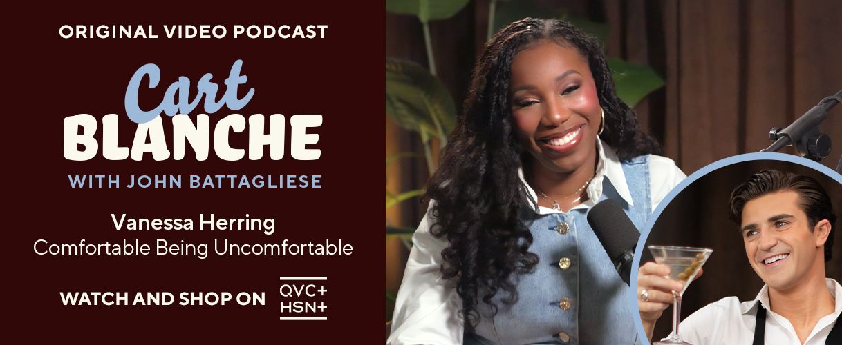 Original Video Podcast. Cart Blanche with John Battagliese: Vanessa Herring, Being Uncomfortable.   Watch and Shop on QVC+ and HSN+.