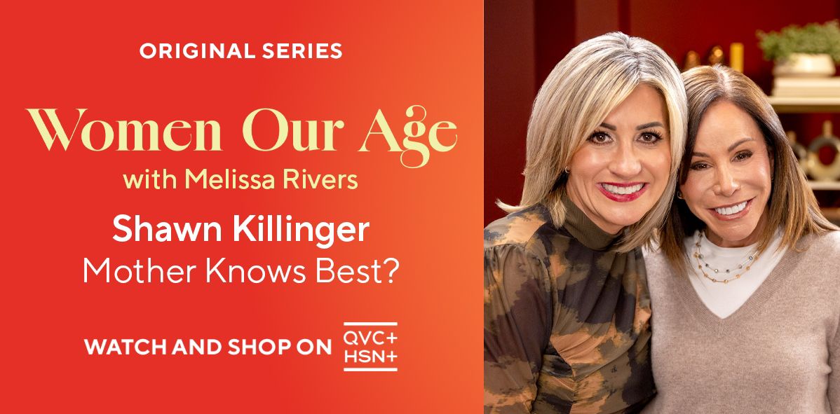 Original Series: Women Our Age with Melissa Rivers. Shawn Killinger: Mother Knows Best? Watch and Shop on QVC+ and HSN+.