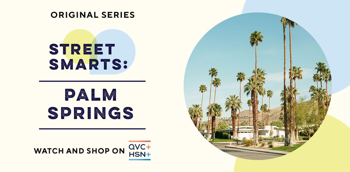 Original Series. Street Smarts: Palm Springs. Watch and Shop on QVC+ and HSN+.