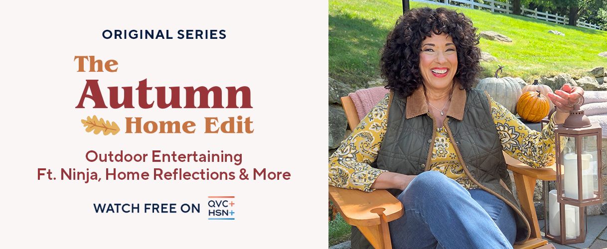 Original Series. The Autumn Edit: Outdoor Entertaining Ft. Ninja, Home Reflections & More. Watch Free on QVC+ and HSN+.