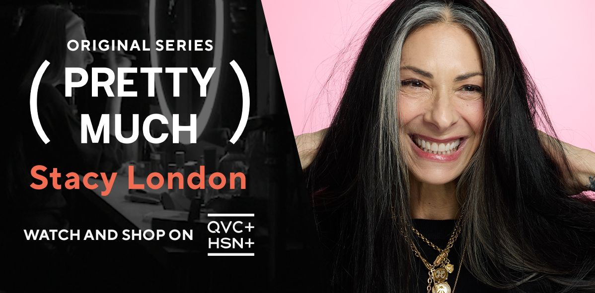 Original Series: Pretty Much. Stacy London. Watch and Shop on QVC+ and HSN+.