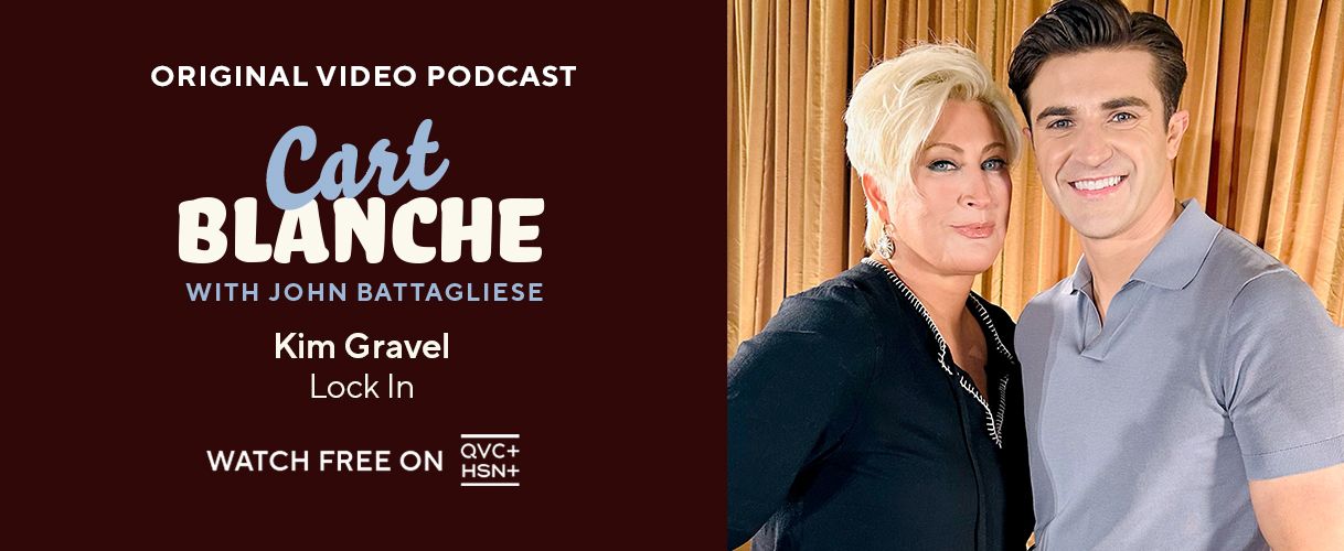 Original Video Podcast. Carte Blanche: with John Battagliese, Kim Gravel Lock In. Watch free on QVC+ and HSN+.
