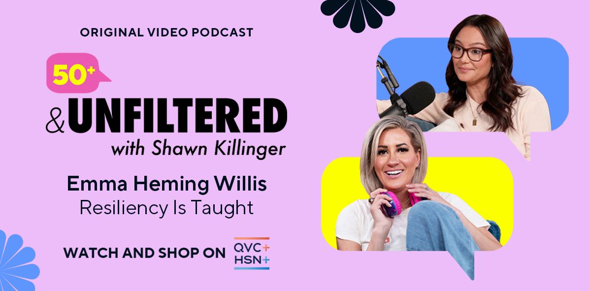 Original Video Podcast: 50+ & Unfiltered with Shawn Killinger. Emma Heming Willis: Resiliency Is Taught. Watch and Shop on QVC+ and HSN+. 