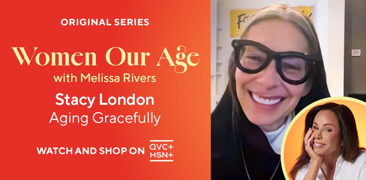 Original Series: Women Our Age with Melissa Rivers. Stacy London: Aging Gracefully.  Watch and Shop on QVC+ and HSN+.