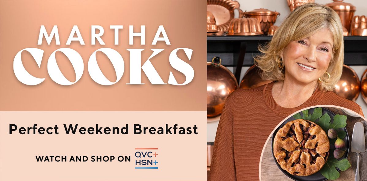 Martha Cooks: Perfect Weekend Breakfast. Watch and Shop on QVC+ and HSN+.