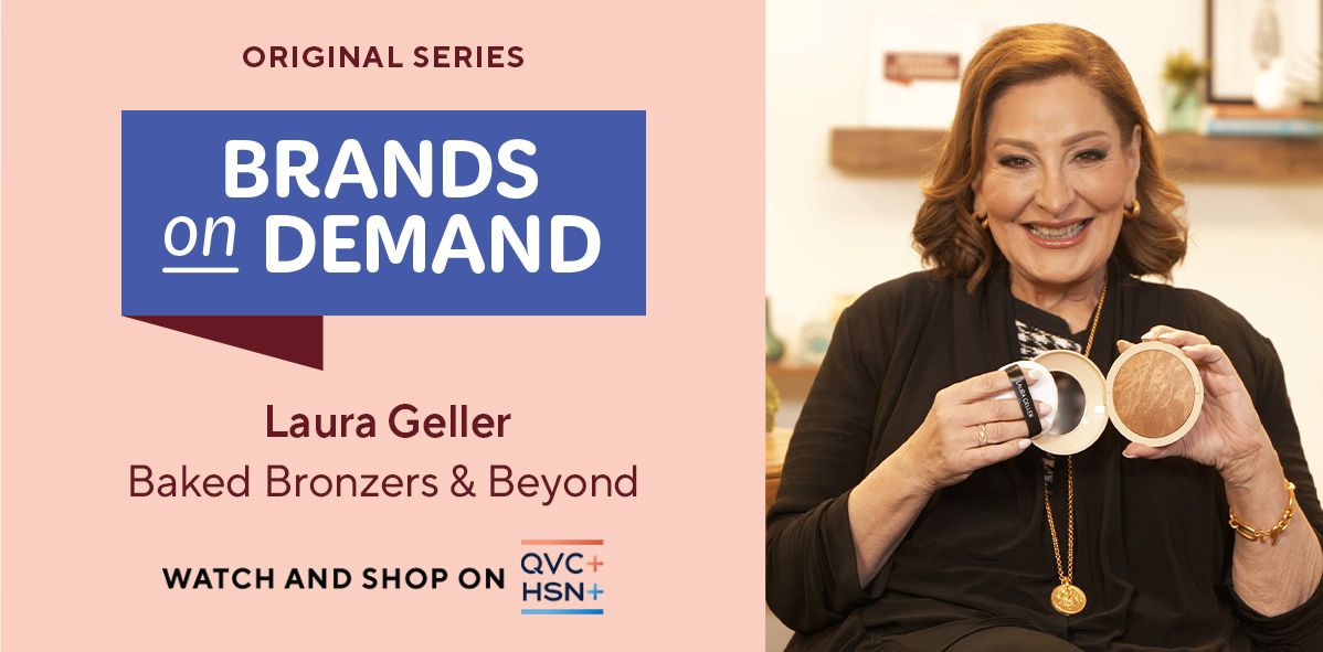 Original Series: Brands on Demand. Laura Geller, Baked Bronzers & Beyond. Watch and Shop on QVC+ and HSN+.