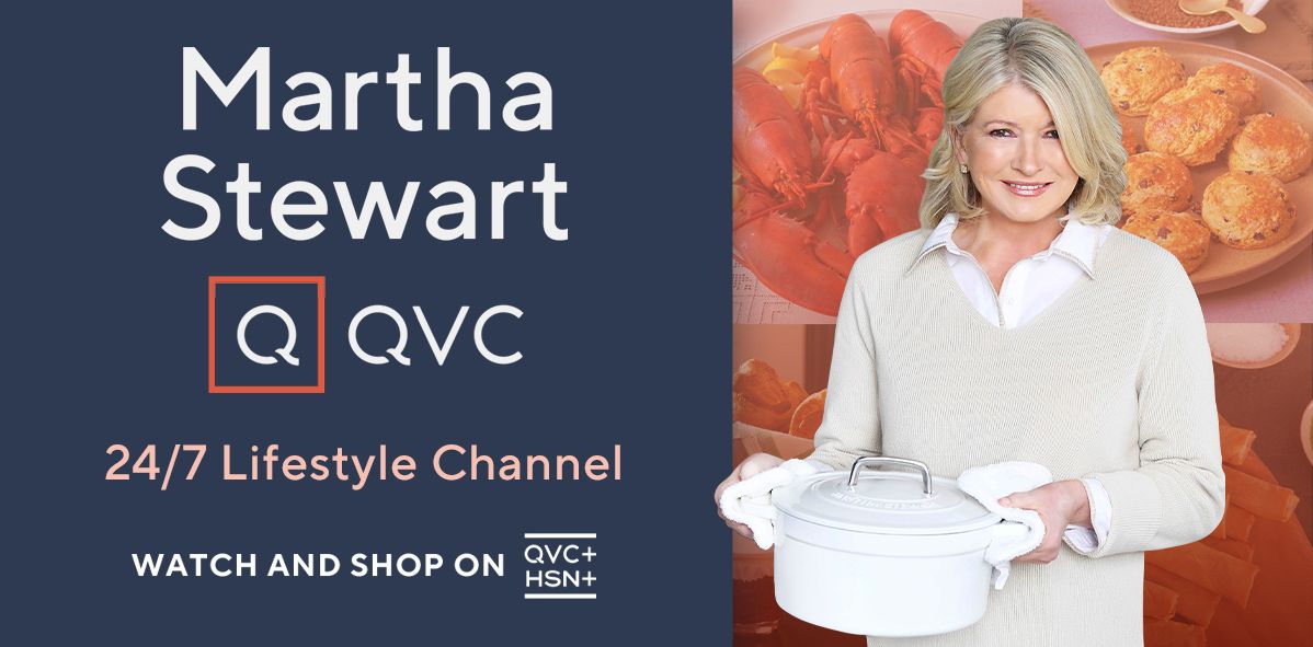 Martha Stewart QVC® 24/7 Lifestyle Channel. Watch and Shop on QVC+ and HSN+.